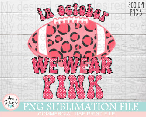 In October We Wear Pink PNG, Football Season Is Pink, Breast Cancer Fighter, Octuber Ping, Football png, Sublimation Designs Downloads Sublimation MyDesiredSVG 