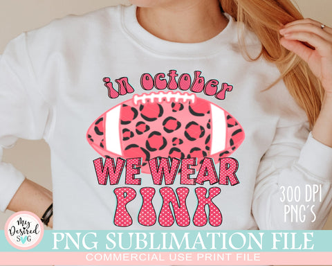 In October We Wear Pink PNG, Football Season Is Pink, Breast Cancer Fighter, Octuber Ping, Football png, Sublimation Designs Downloads Sublimation MyDesiredSVG 