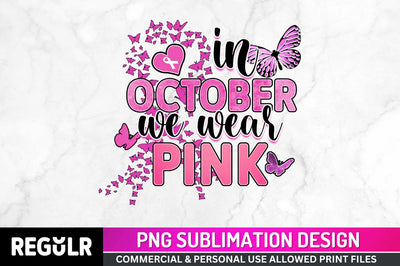 In october we wear pink Sublimation PNG, Breast Cancer Sublimation Design Sublimation Regulrcrative 