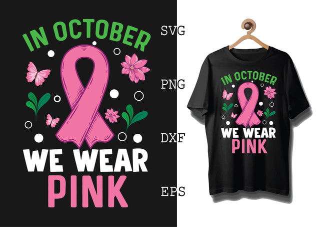 In October We Wear Pink Svg, Breast Cancer Awareness Svg, Png, Eps, Dxf Files SVG DesignTShirt 