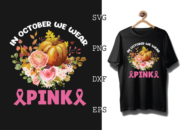 In October We Wear Pink Svg, Breast Cancer Awareness Svg, Png, Eps, Dxf Files SVG DesignTShirt 