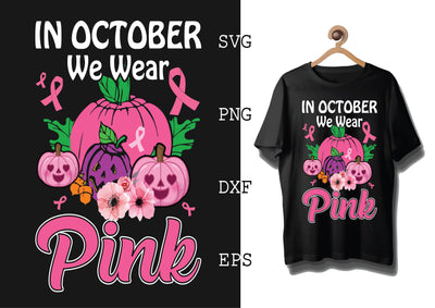 In October We Wear Pink Svg, Breast Cancer Awareness Svg, Png, Eps, Dxf Files SVG DesignTShirt 