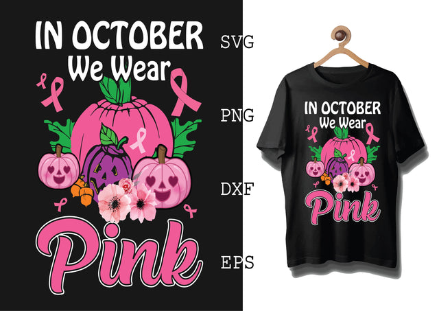 In October We Wear Pink Svg, Breast Cancer Awareness Svg, Png, Eps, Dxf Files SVG DesignTShirt 