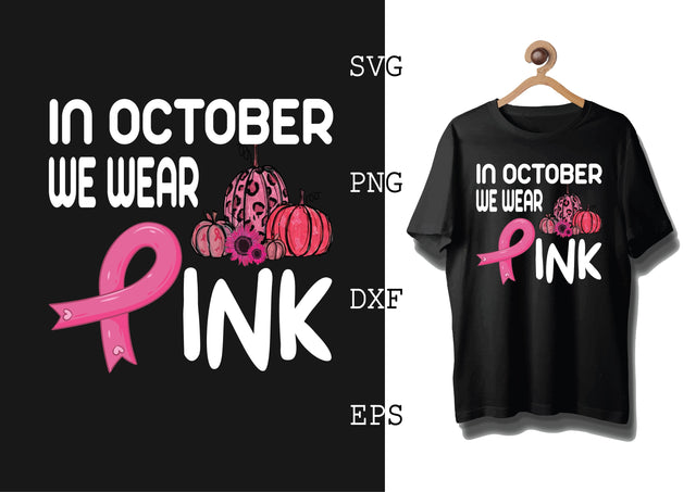 In October We Wear Pink Svg, Breast Cancer Awareness Svg SVG DesignTShirt 