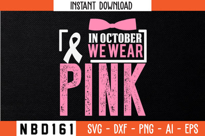IN OCTOBER WE WEAR PINK T-Shirt Design SVG Nbd161 
