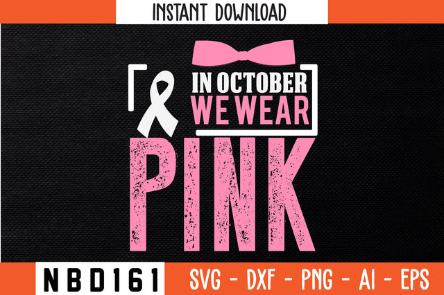 IN OCTOBER WE WEAR PINK T-Shirt Design SVG Nbd161 