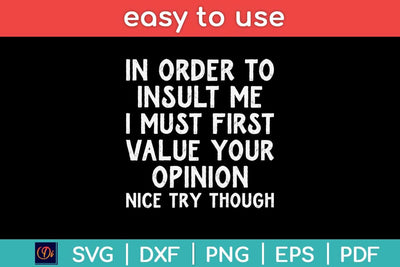 In Order To Insult Me I Must First Value Your Opinion Svg Design SVG artprintfile 