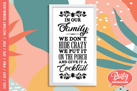 IN OUR FAMILY WE DON’T HIDE CRAZY | funny porch sign, family SVG SVG Partypantaloons 