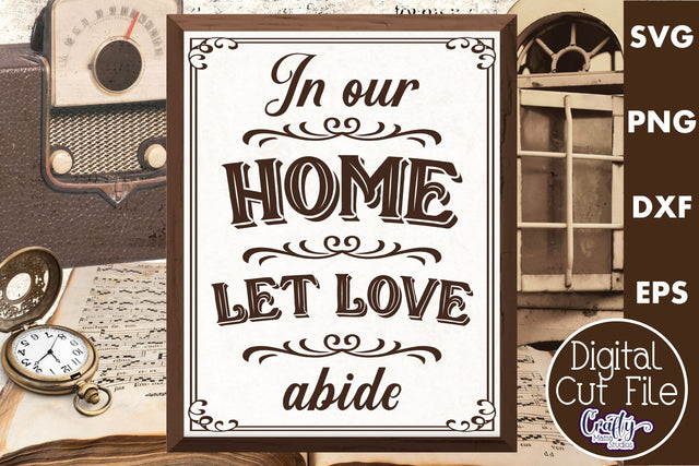 In Our Home Let Love Abide Svg SVG Crafty Mama Studios 