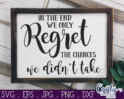 In The End We Only Regret The Chances We Didn't Take Svg SVG Crafty Mama Studios 