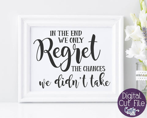 In The End We Only Regret The Chances We Didn't Take Svg SVG Crafty Mama Studios 