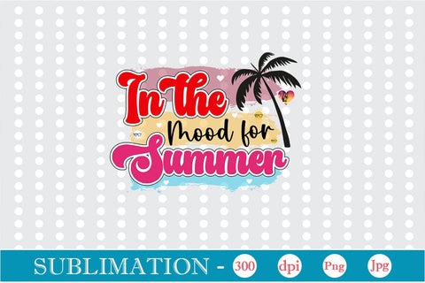 In The Mood For Summer Sublimation SVGs,Quotes and Sayings,Food & Drink,On Sale, Print & Cut Sublimation DesignPlante 503 