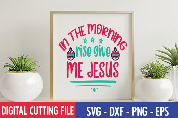 In the morning rise give me Jesus SVG SVG thesvgfactory 