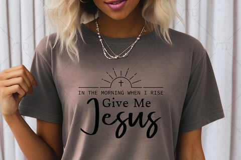 In The Morning When I Rise Give Me Jesus Svg Png Files, Christian Svg, Jesus SVG, Christian Shirt Svg, Bible Verse Svg SVG DesignDestine 