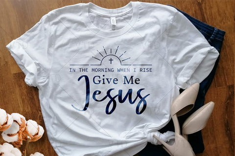 In The Morning When I Rise Give Me Jesus Svg Png Files, Christian Svg, Jesus SVG, Christian Shirt Svg, Bible Verse Svg SVG DesignDestine 