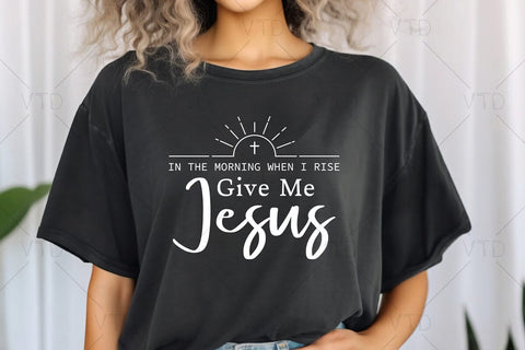 In The Morning When I Rise Give Me Jesus Svg Png Files, Christian Svg, Jesus SVG, Christian Shirt Svg, Bible Verse Svg SVG DesignDestine 