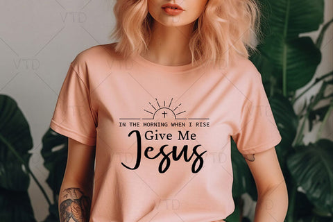 In The Morning When I Rise Give Me Jesus Svg Png Files, Christian Svg, Jesus SVG, Christian Shirt Svg, Bible Verse Svg SVG DesignDestine 