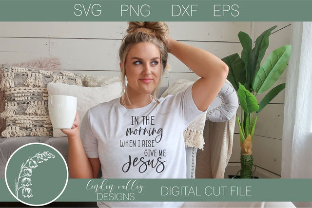 In The Morning When I Rise Give Me Jesus Svg- Religious Quote Svg SVG Linden Valley Designs 