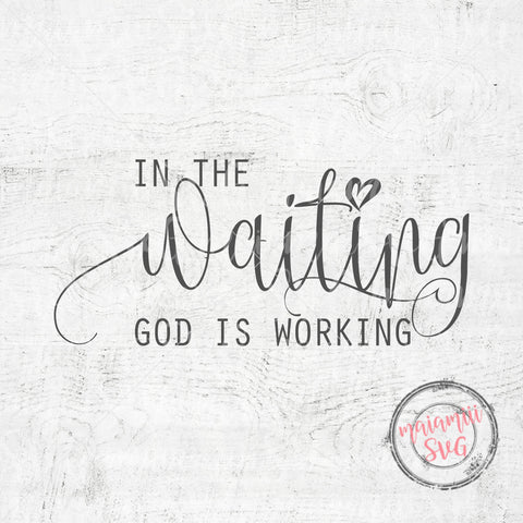 In The Waiting God is Working Svg, Religious Quote Svg, Positive Shirt Svg, Scripture Png, Positive Quote Svg, Christian Cricut SVG MaiamiiiSVG 