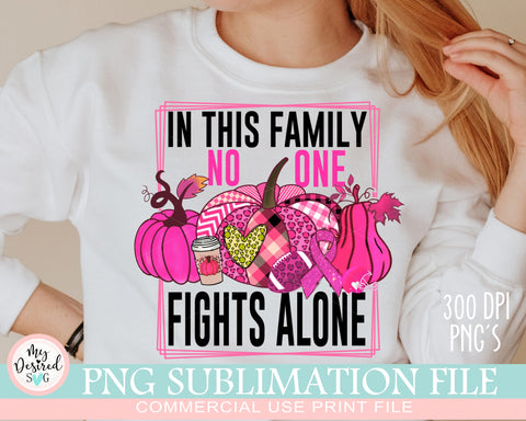 In This Family no one fights alone, Octuber Pink, Autumn Png, Pink Pumpkin png, Breast Cancer, Strong Girl, Sublimation Designs Downloads Sublimation MyDesiredSVG 