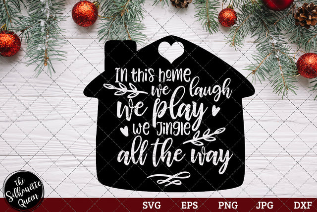 In This Home We Laugh We Play We Jingle All The Way SVG Loveleen Kaur 