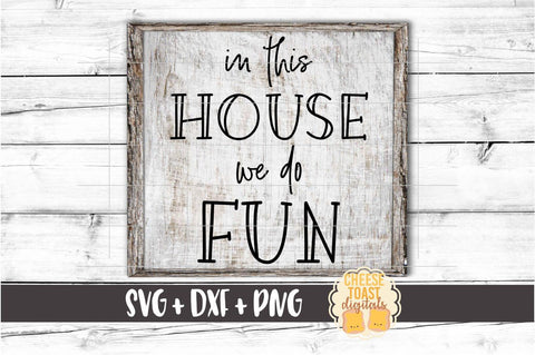 In This House We Do Fun - Home Sign SVG PNG DXF Cut Files SVG Cheese Toast Digitals 