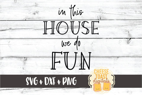 In This House We Do Fun - Home Sign SVG PNG DXF Cut Files SVG Cheese Toast Digitals 