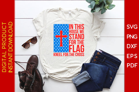 In This House We Stand For The Flag Kneel For The Cross Patriot SVG PNG PDF Cut File SVG Creativedesigntee 