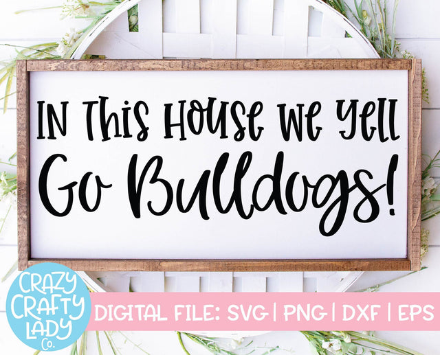 In This House We Yell Go Bulldogs | Mascot SVG Cut File SVG Crazy Crafty Lady Co. 