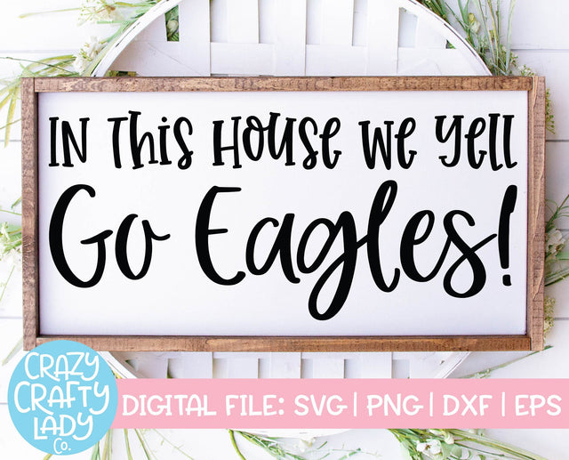 In This House We Yell Go Eagles | Mascot SVG Cut File SVG Crazy Crafty Lady Co. 