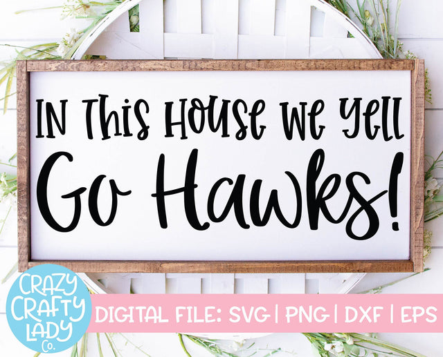 In This House We Yell Go Hawks | Mascot SVG Cut File SVG Crazy Crafty Lady Co. 