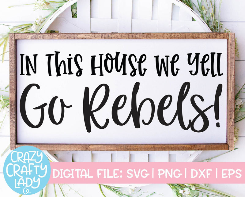 In This House We Yell Go Rebels | Mascot SVG Cut File SVG Crazy Crafty Lady Co. 