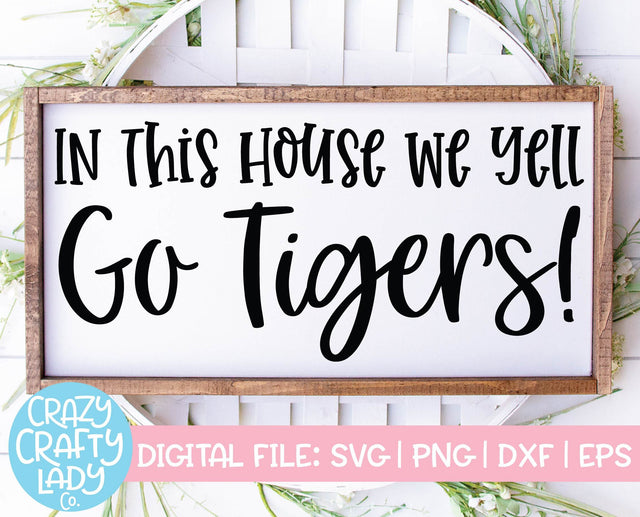 In This House We Yell Go Tigers | Mascot SVG Cut File SVG Crazy Crafty Lady Co. 
