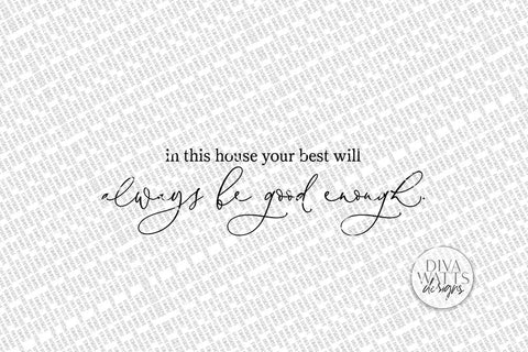In This House Your Best Will Always Be Good Enough SVG | Farmhouse Sign | DXF and More SVG Diva Watts Designs 