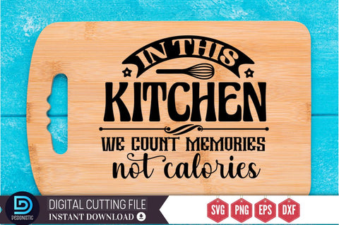 In This kitchen we count memories not calories SVG SVG DESIGNISTIC 