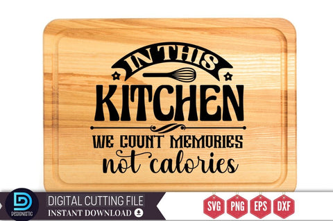 In This kitchen we count memories not calories SVG SVG DESIGNISTIC 