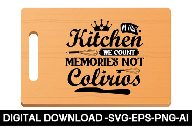 In This Kitchen We Count Memories Not Colirios SVG SVG designmaster24 
