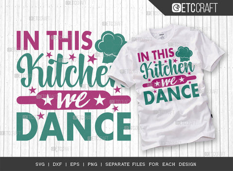 In This Kitchen We Dance SVG Bundle | Dance Svg | Cooking Mom Svg | Chef Cap Svg | Kitchen Quotes | ETC T00069 SVG ETC Craft 