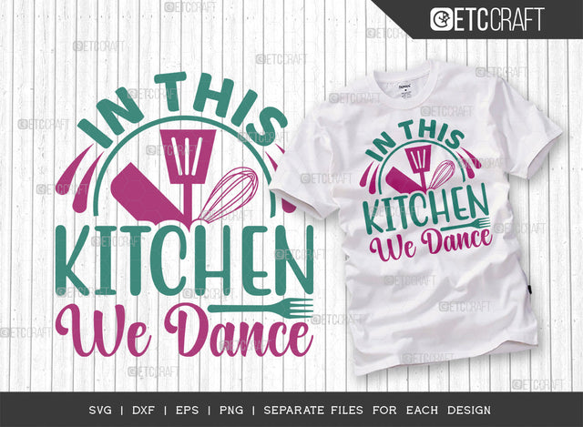 In This Kitchen We Dance SVG Cut File | Dance Svg | Cooking Mom Svg | Chef Cap Svg | Kitchen Quotes | ETC T00069 SVG ETC Craft 
