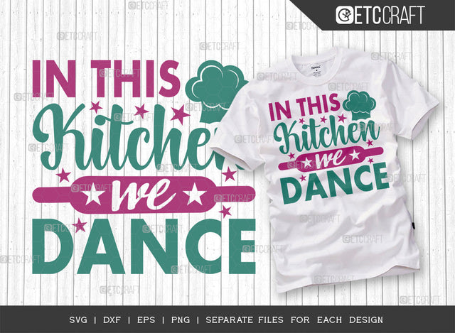 In This Kitchen We Dance SVG Cut File | Dance Svg | Cooking Mom Svg | Chef Cap Svg | Kitchen Quotes | ETC T00069 SVG ETC Craft 