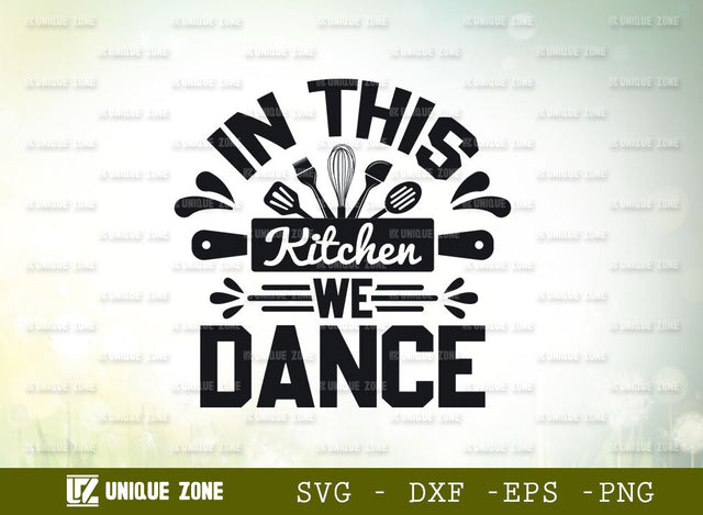 In This Kitchen We Dance SVG Cut File, Kitchen Svg, Cooking Mom Svg, Chef Svg, Kitchen Quotes, SVG Unique Zone 