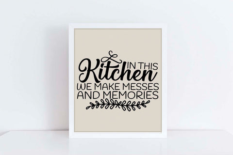 In This Kitchen We Make Messes And Memories| Kitchen SVG Cutting Files. SVG CosmosFineArt 
