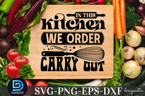 In this kitchen we order carry out, Kitchen SVG SVG DESIGNISTIC 