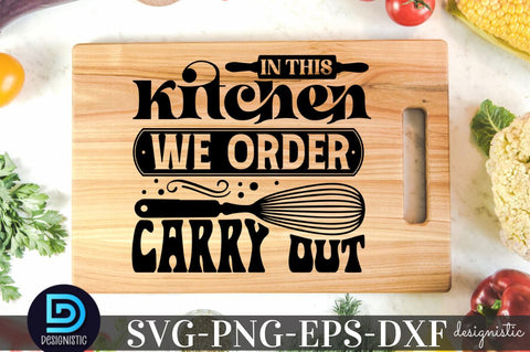 In this kitchen we order carry out, Kitchen SVG SVG DESIGNISTIC 