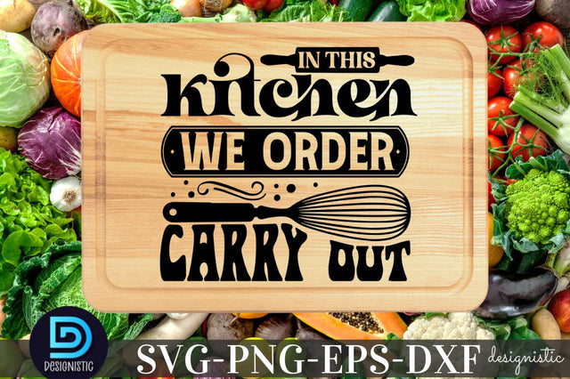 In this kitchen we order carry out, Kitchen SVG SVG DESIGNISTIC 