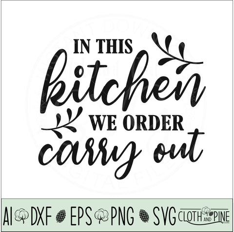 In This Kitchen We Order Carry Out SVG Cloth and Pine Designs 