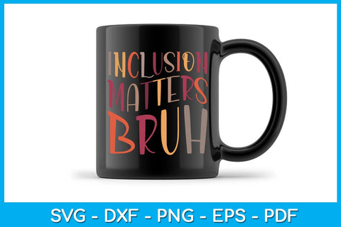 Inclusion Matters Bruh SVG PNG PDF Cut File SVG Creativedesigntee 