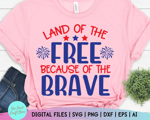 Independence Day Svg, Land Of The Free Because of The Brave Svg, Fourth Of July Svg Files, Fourth Of July Svg, 4th of July Shirt Design SVG She Shed Craft Store 