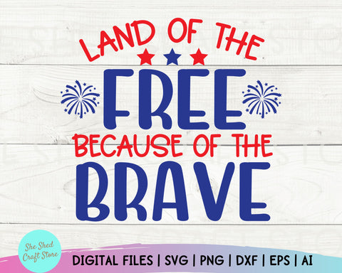 Independence Day Svg, Land Of The Free Because of The Brave Svg, Fourth Of July Svg Files, Fourth Of July Svg, 4th of July Shirt Design SVG She Shed Craft Store 