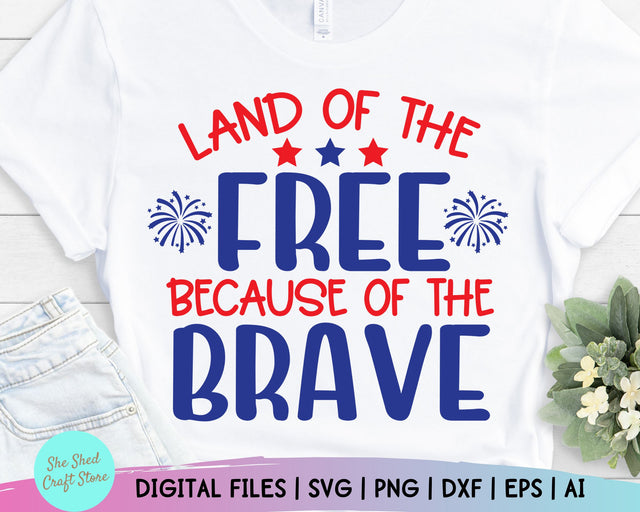 Independence Day Svg, Land Of The Free Because of The Brave Svg, Fourth Of July Svg Files, Fourth Of July Svg, 4th of July Shirt Design SVG She Shed Craft Store 